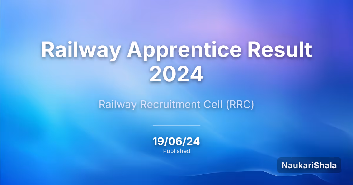 Railway Apprentice Result 2024 – Railway Recruitment Cell (RRC)