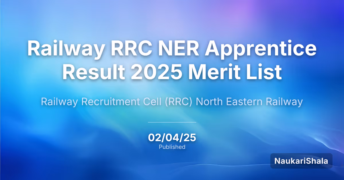 Railway RRC NER Apprentice Result 2025 Merit List – Railway Recruitment Cell (RRC)