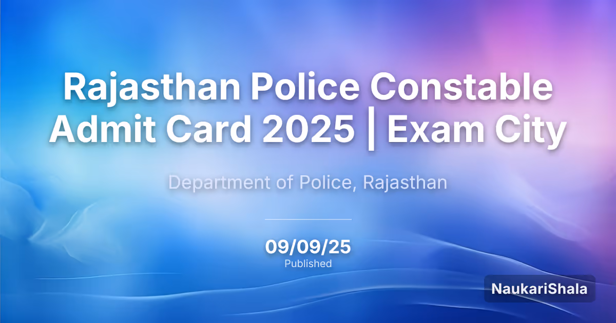 राजस्थान पुलिस कांस्टेबल प्रवेश पत्र 2025 | परीक्षा शहर – राजस्थान पुलिस विभाग
