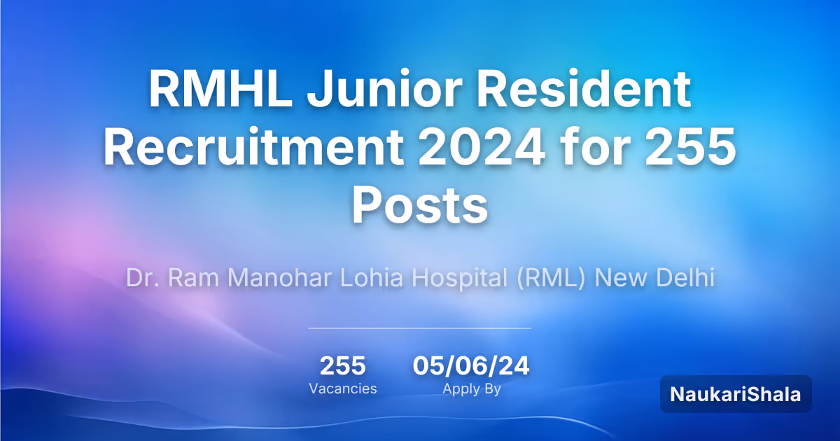 RMHL Junior Resident Recruitment 2024 for 255 Posts – Dr. Ram Manohar Lohia Hospital New Delhi$ (RML)