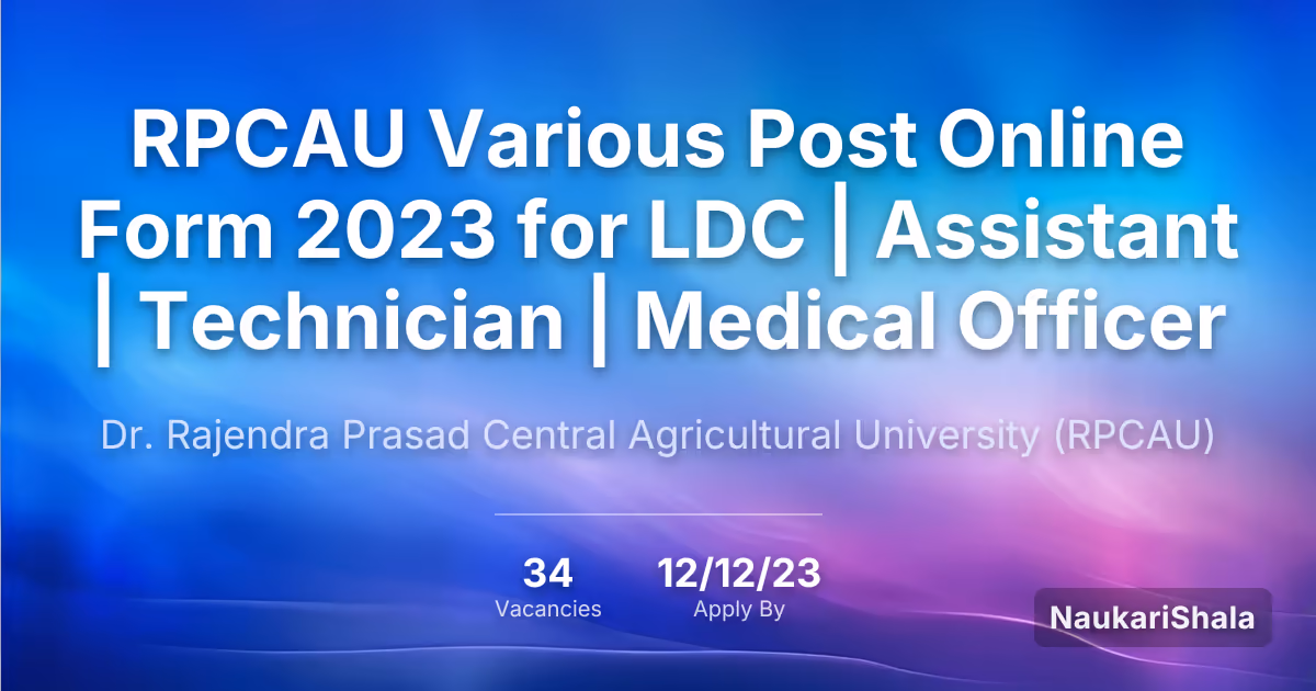RPCAU Various Post Online Form 2023 for LDC | Assistant | Technician | Medical Officer – Dr. Rajendra Prasad Central Agricultural University$ (RPCAU)