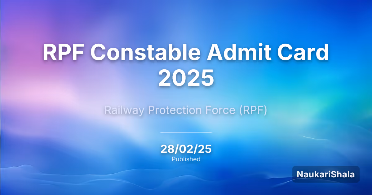 RPF Constable Admit Card 2025 – Railway Protection Force (RPF)