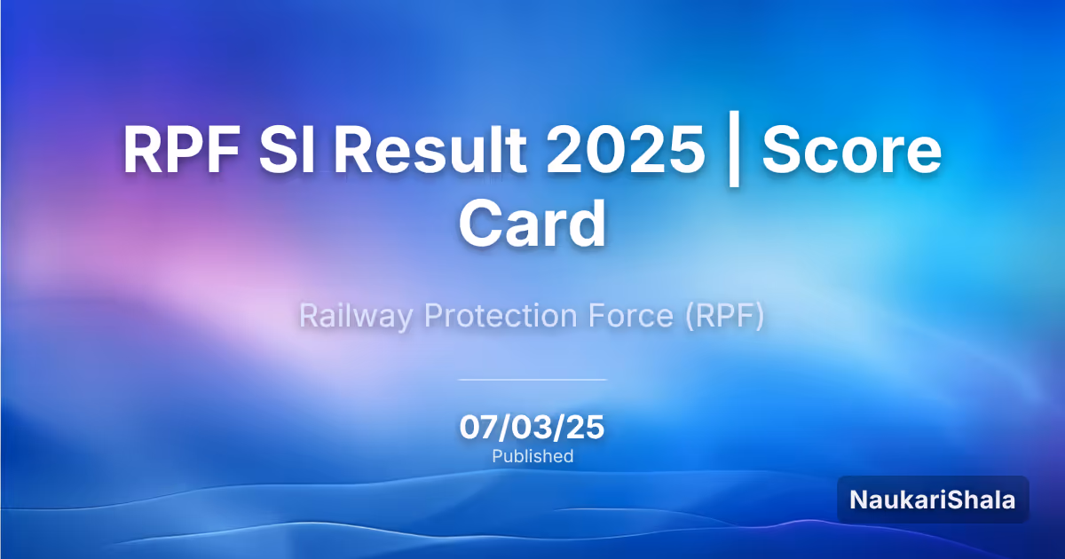 RPF SI Result 2025 | Score Card – Railway Protection Force (RPF)