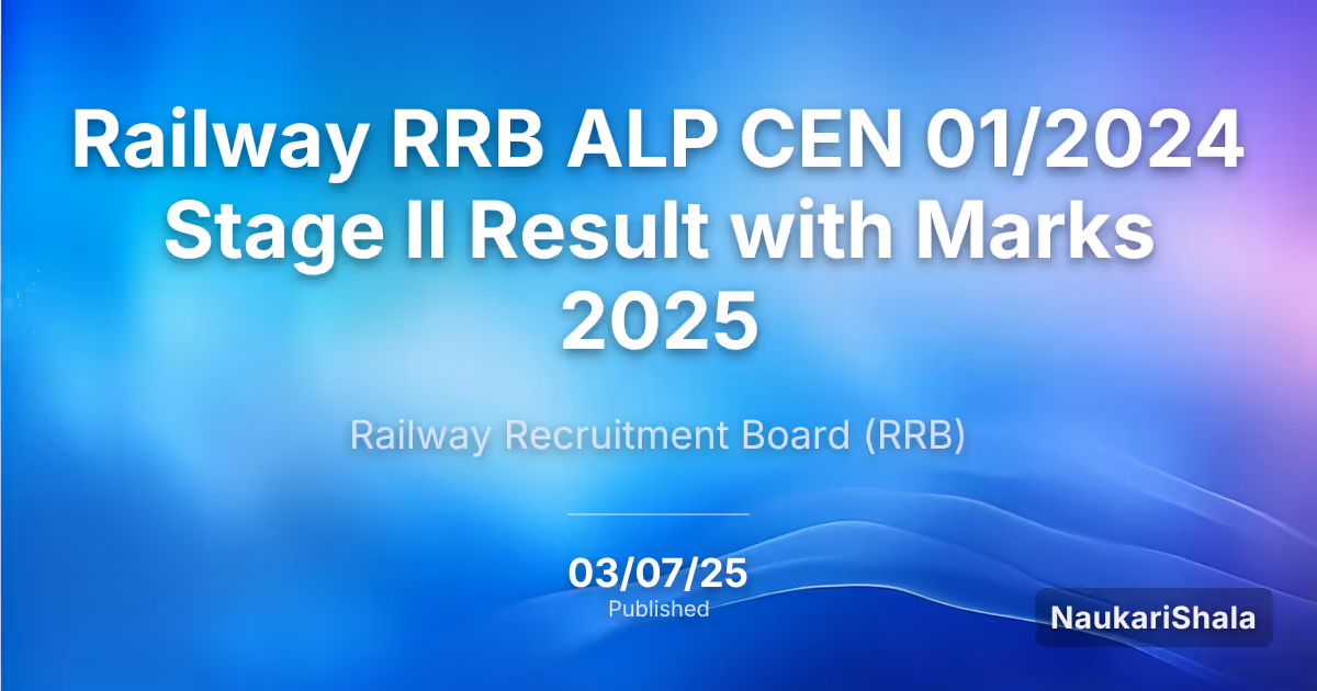 रेलवे RRB ALP CEN 01/2024 स्टेज II परिणाम अंकों के साथ 2025 – रेलवे भर्ती बोर्ड (RRB)