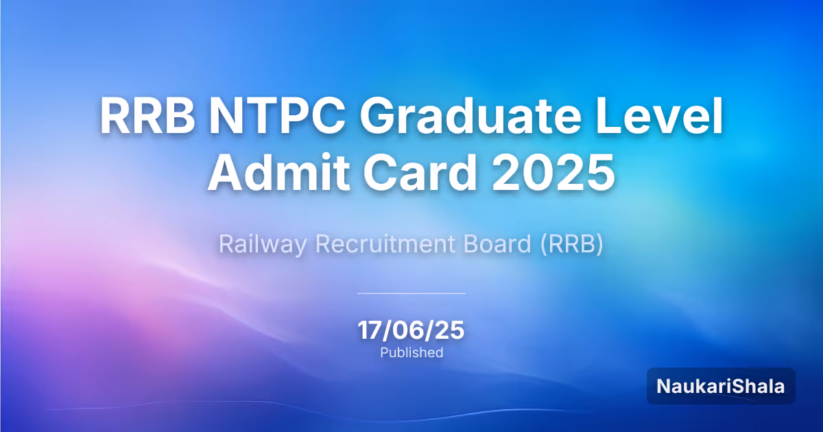 RRB NTPC ग्रेजुएट लेवल एडमिट कार्ड 2025 – रेलवे भर्ती बोर्ड (RRB)
