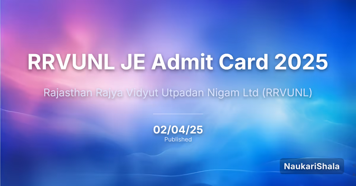 RRVUNL JE Admit Card 2025 – Rajasthan Rajya Vidyut Utpadan Nigam (RRVUNL)
