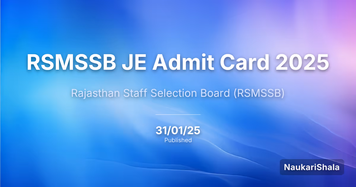 RSMSSB जेई एडमिट कार्ड 2025 – राजस्थान कर्मचारी चयन बोर्ड (RSMSSB)