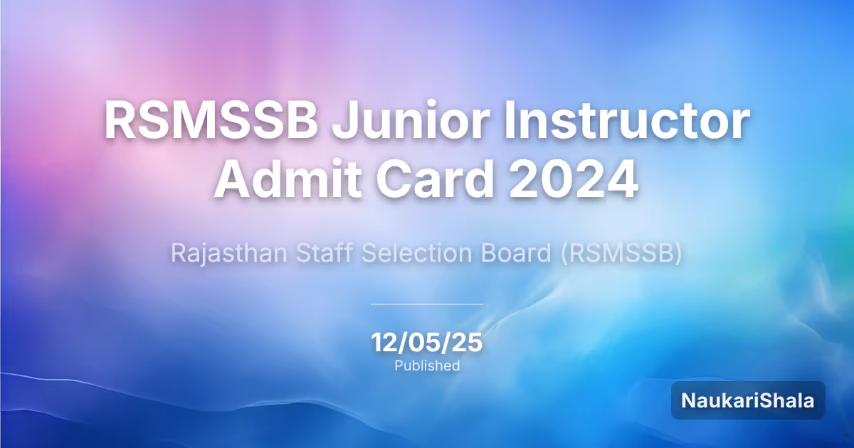 RSMSSB जूनियर इंस्ट्रक्टर एडमिट कार्ड 2024 – राजस्थान कर्मचारी चयन बोर्ड (RSMSSB)