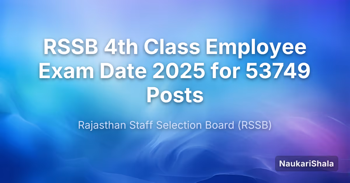 RSSB 4th Class Employee Exam Date 2025 for 53749 Posts – Rajasthan Staff Selection Board (RSMSSB)