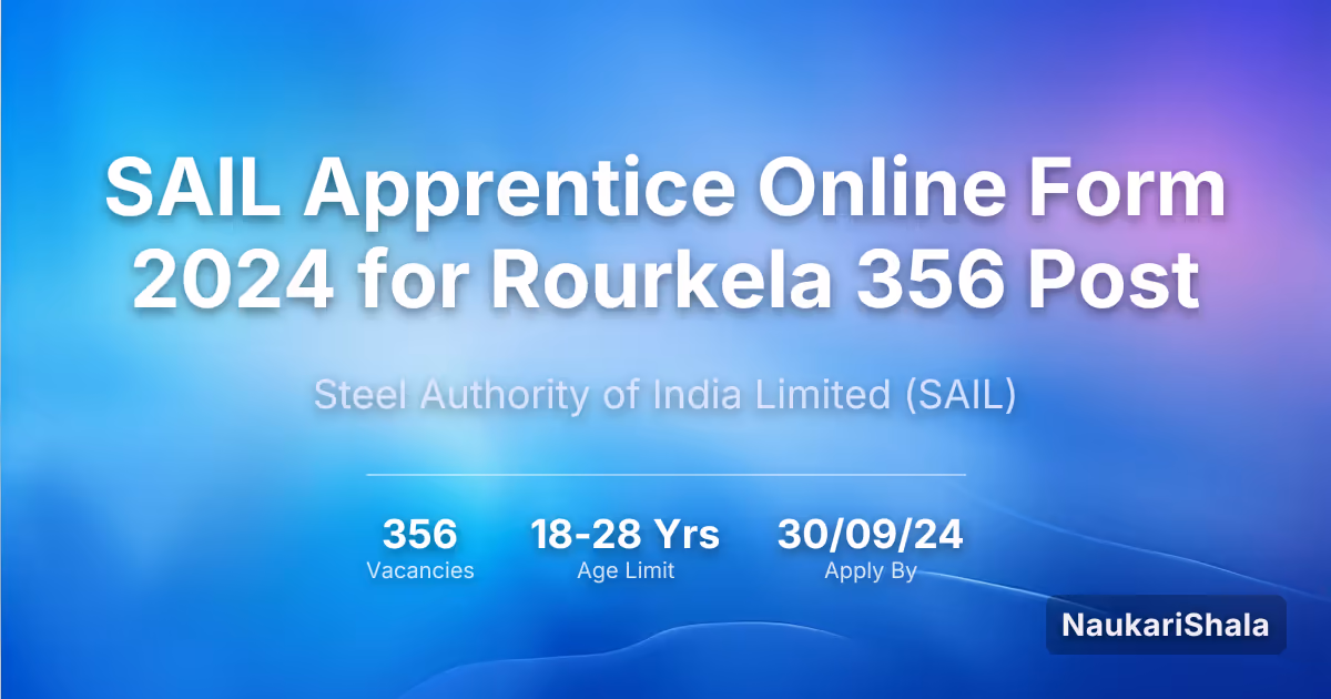 SAIL Apprentice Online Form 2024 for Rourkela 356 Post – Steel Authority of India Limited$ (SAIL)