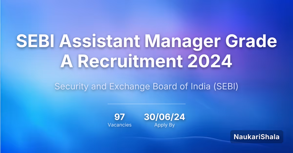 SEBI Assistant Manager Grade A Recruitment 2024 – Security and Exchange Board of India$ (SEBI)