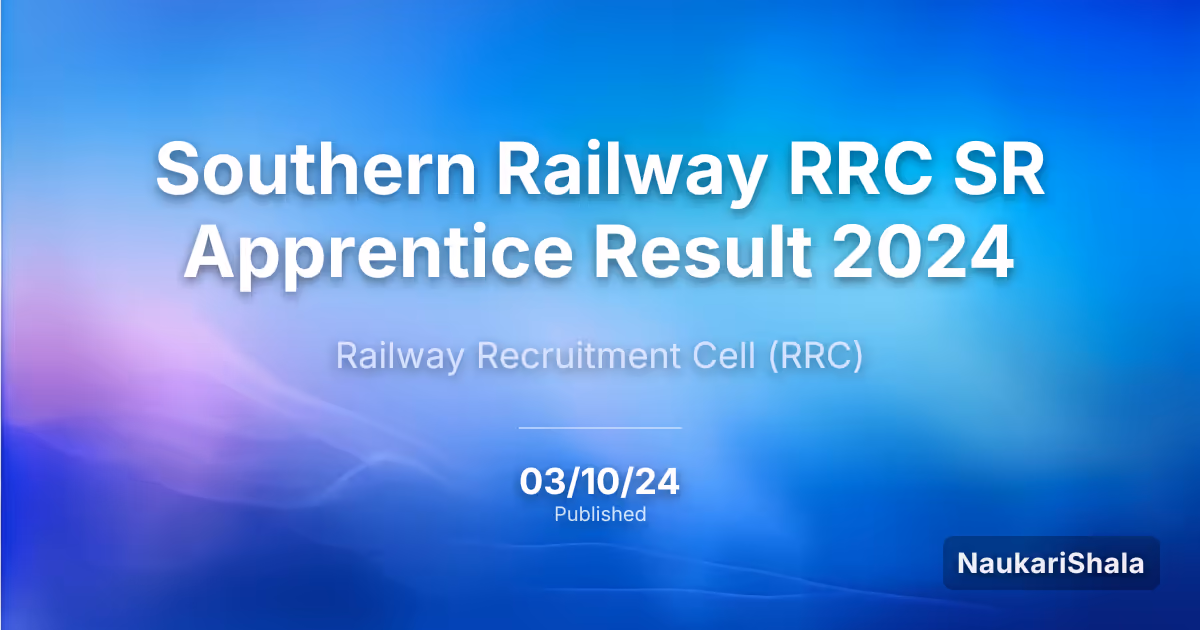 Southern Railway RRC SR Apprentice Result 2024 – Railway Recruitment Cell (RRC)