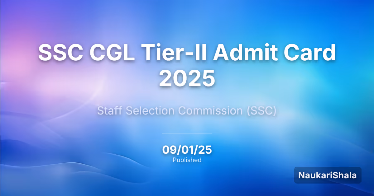 SSC CGL टियर-II एडमिट कार्ड 2025 – कर्मचारी चयन आयोग (SSC)