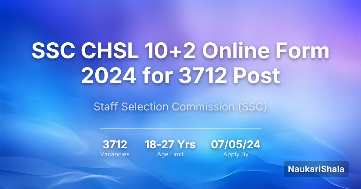 SSC CHSL 10+2 ऑनलाइन फॉर्म 2024 कुल 3712 पदों के लिए – कर्मचारी चयन आयोग$ (SSC)