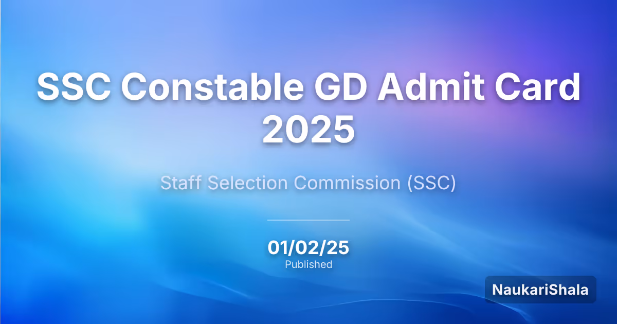 SSC कांस्टेबल GD एडमिट कार्ड 2025 – कर्मचारी चयन आयोग (SSC)