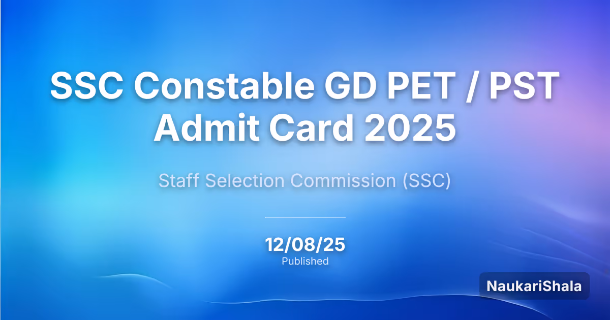 SSC Constable GD PET / PST Admit Card 2025 – Staff Selection Commission (SSC)