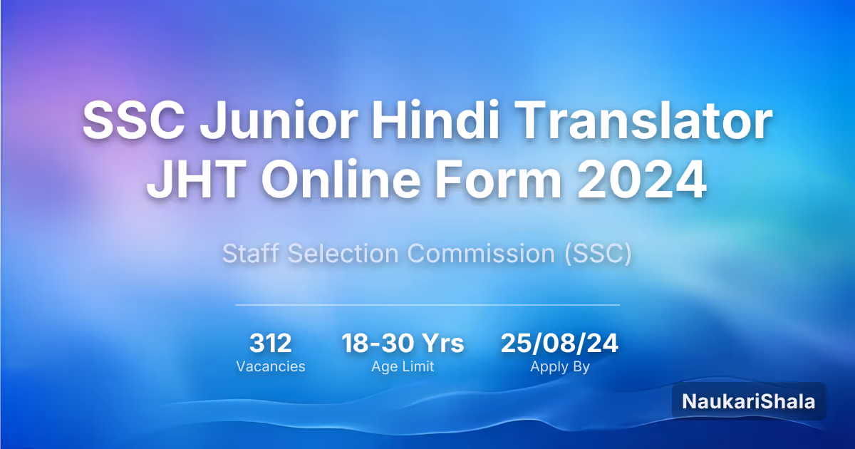 SSC जूनियर हिंदी ट्रांसलेटर JHT ऑनलाइन फॉर्म 2024 – कर्मचारी चयन आयोग$ (SSC)