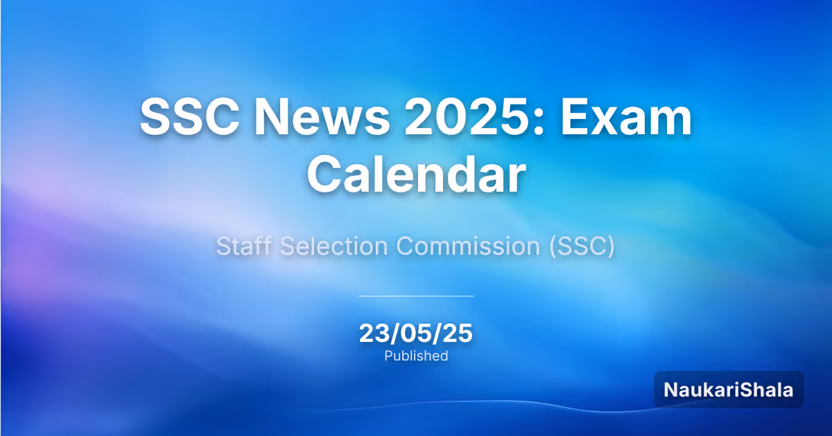 एसएससी न्यूज़ 2025: परीक्षा कैलेंडर – कर्मचारी चयन आयोग (SSC)