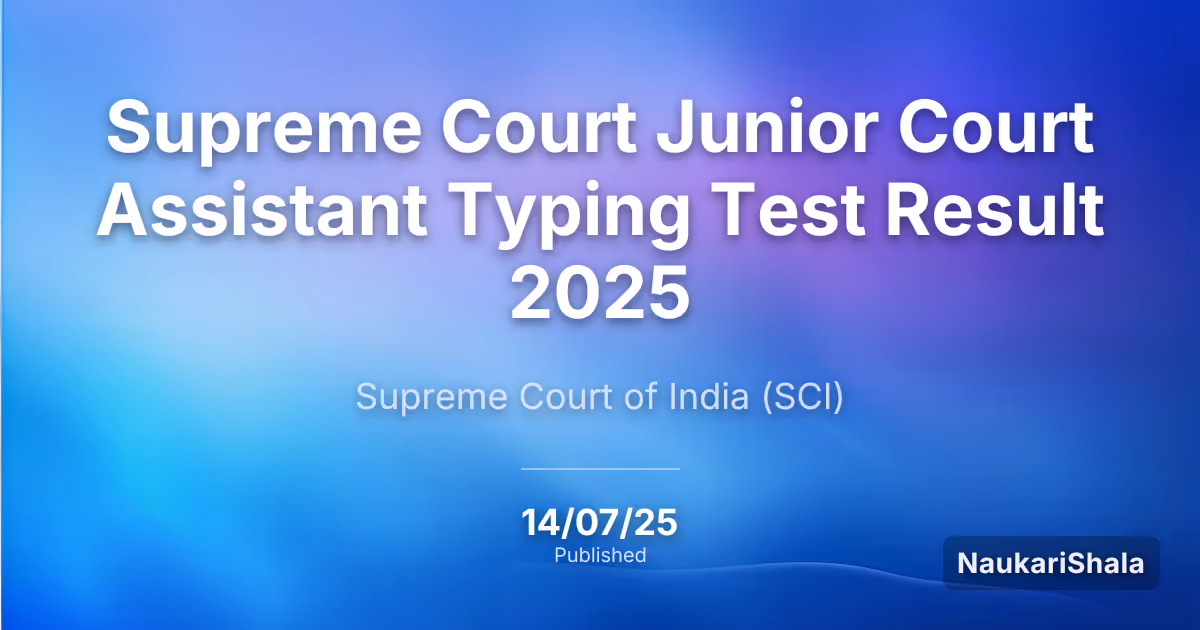 Supreme Court Junior Court Assistant Typing Test Result 2025 – Supreme Court of India (SCI)