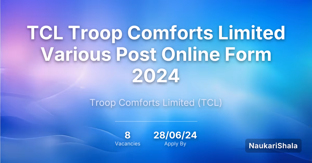 TCL Troop Comforts Limited Various Post Online Form 2024 – Troop Comforts Limited$ (TCL)