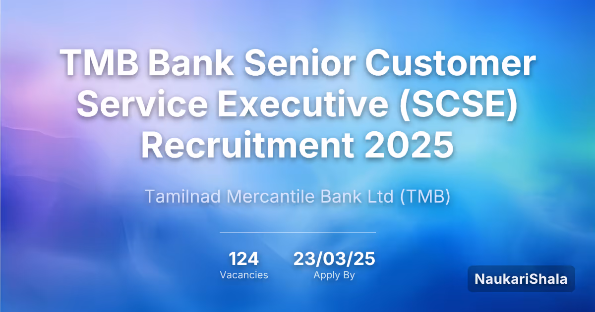 TMB Bank Senior Customer Service Executive (SCSE) Recruitment 2025 – Tamilnad Mercantile Bank$ (TMB)