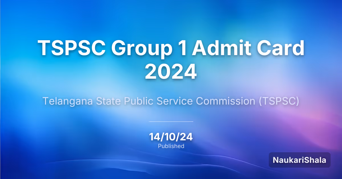 TSPSC Group 1 Admit Card 2024 – Telangana State Public Service Commission (TSPSC)