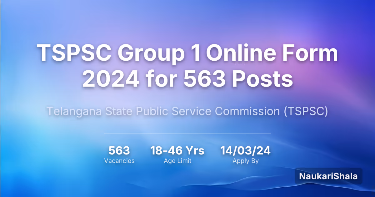 TSPSC Group 1 Online Form 2024 for 563 Posts – Telangana State Public Service Commission$ (TSPSC)