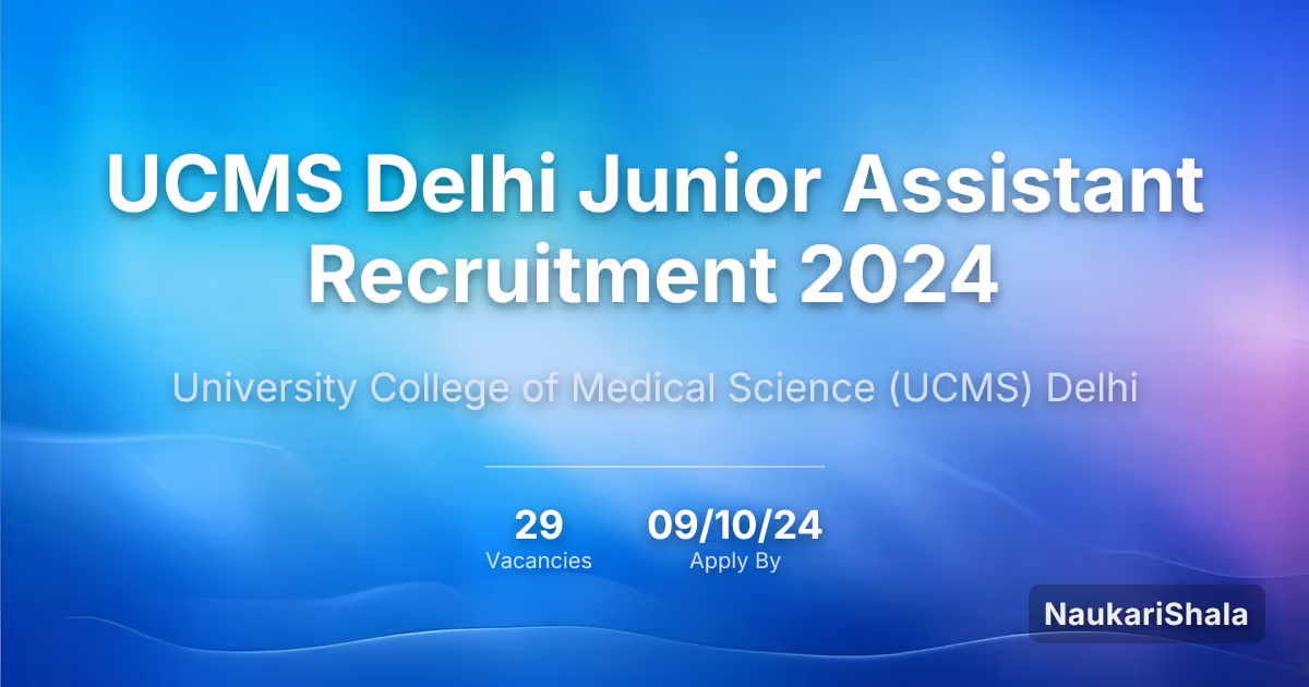 UCMS Delhi Junior Assistant Recruitment 2024 – University College of Medical Science Delhi$ (UCMS)