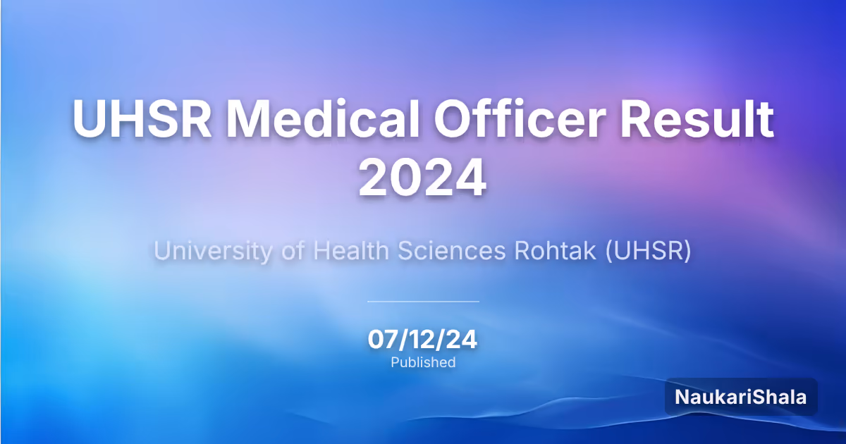 UHSR Medical Officer Result 2024 – University of Health Sciences Rohtak (UHS)