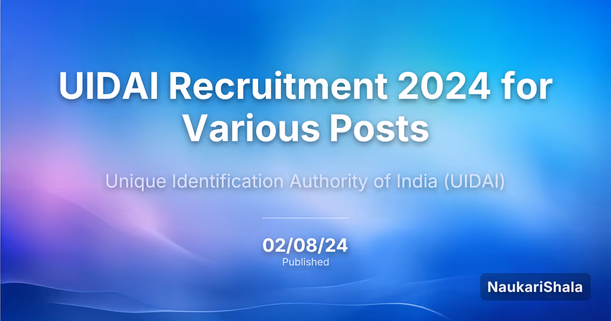 UIDAI Recruitment 2024 for Various Posts – Unique Identification Authority of India$ (UIDAI)