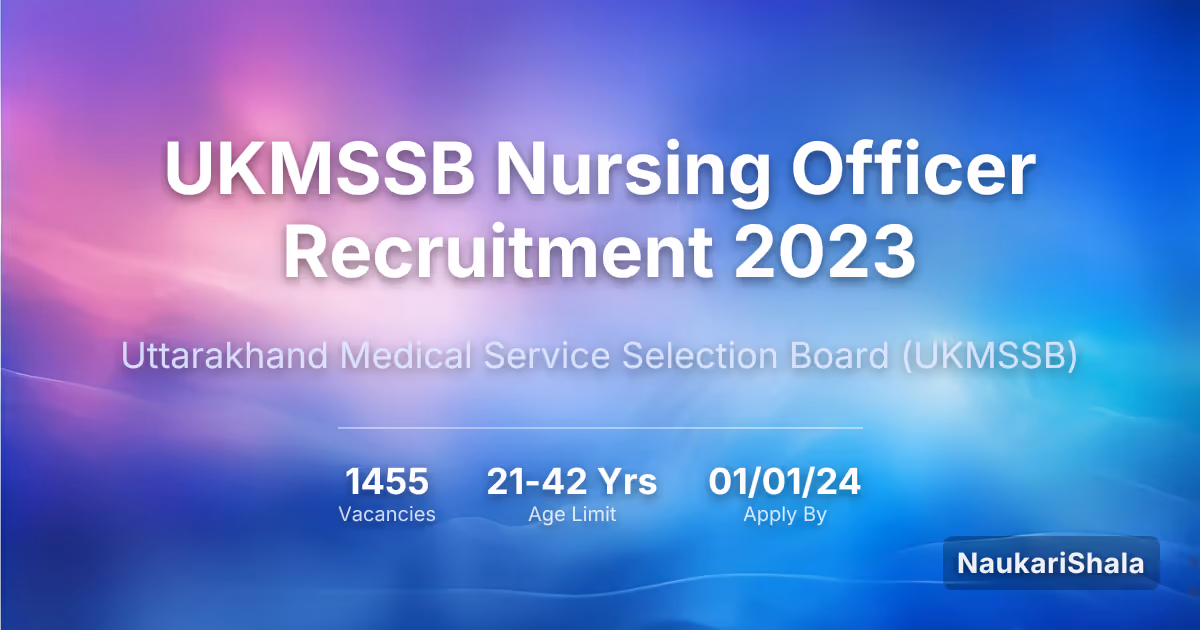 UKMSSB Nursing Officer Recruitment 2023 – Uttarakhand Medical Service Selection Board$ (UKMSSB)