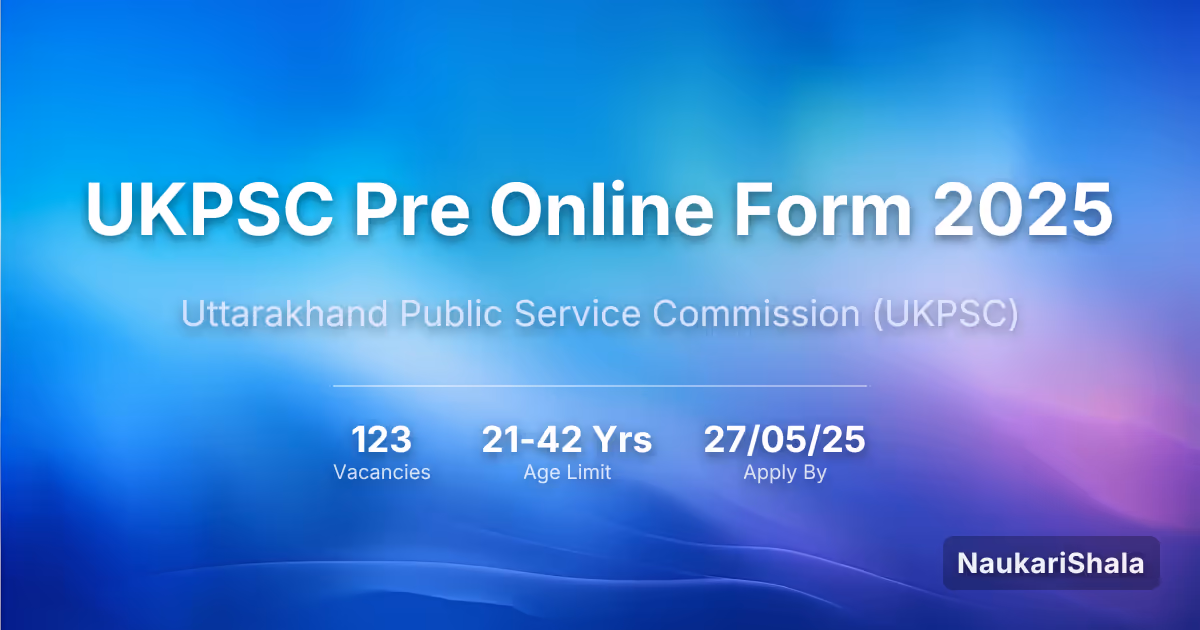 यूकेपीएससी प्री ऑनलाइन फॉर्म 2025 – उत्तराखंड लोक सेवा आयोग$ (UKPSC)