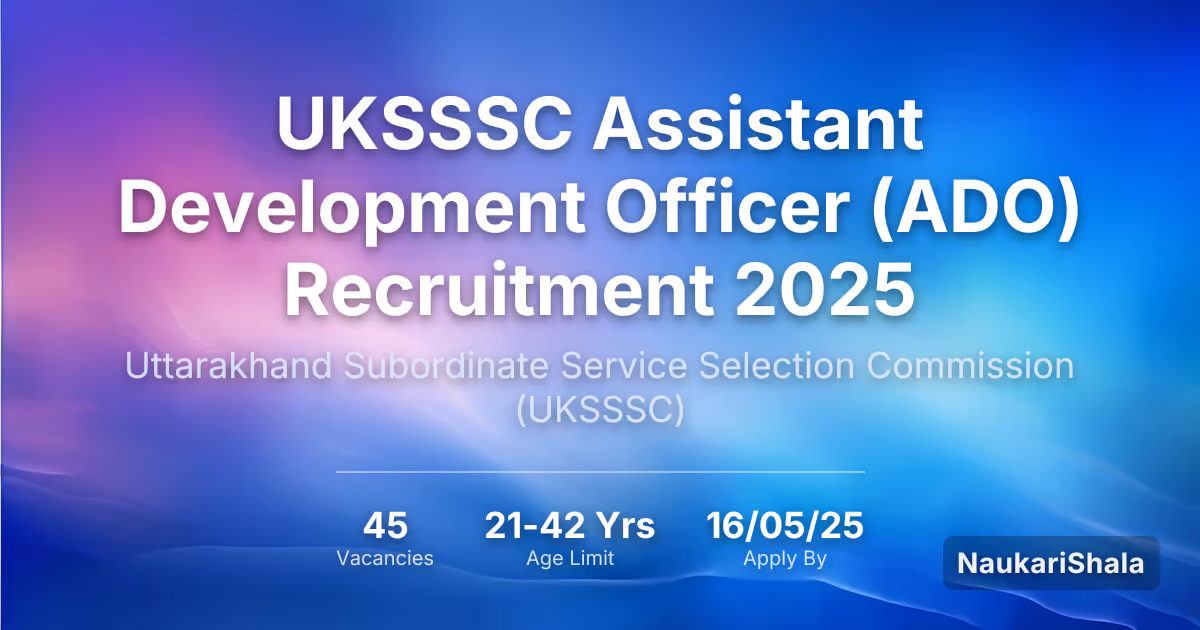 UKSSSC Assistant Development Officer (ADO) Recruitment 2025 – Uttarakhand Subordinate Service Selection Commission$ (UKSSSC)