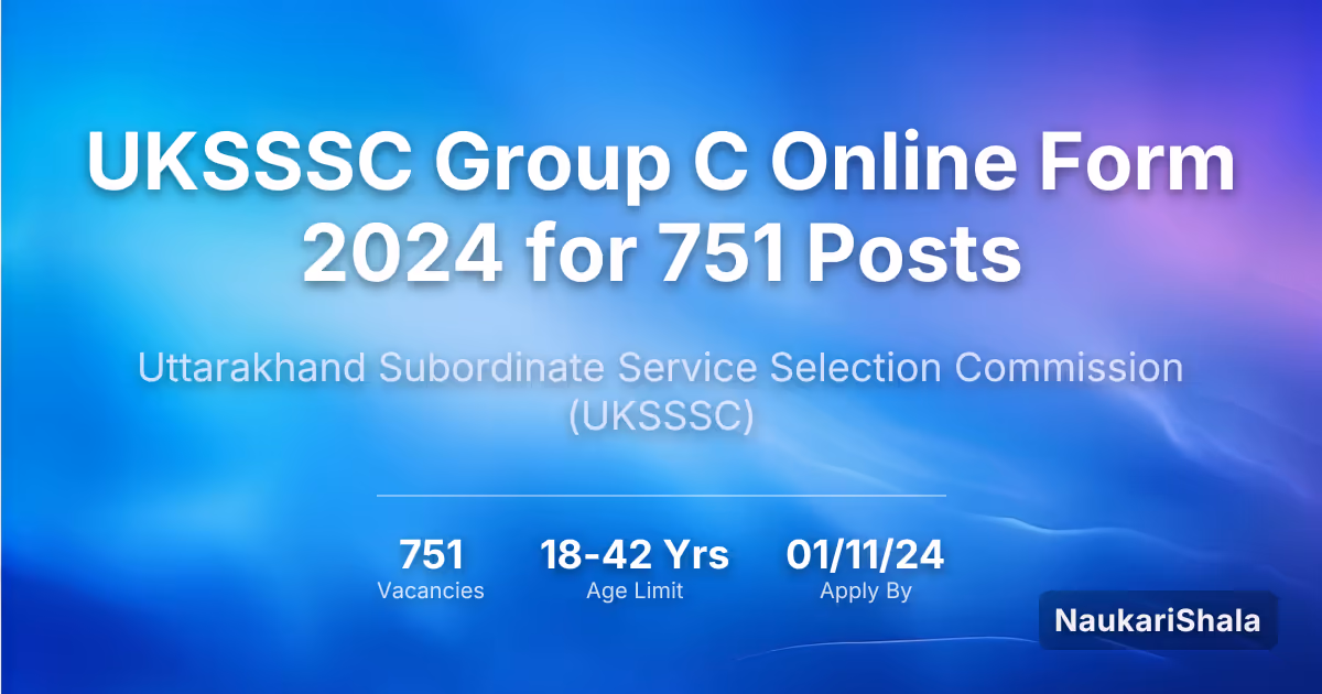 UKSSSC Group C Online Form 2024 for 751 Posts – Uttarakhand Subordinate Service Selection Commission$ (UKSSSC)