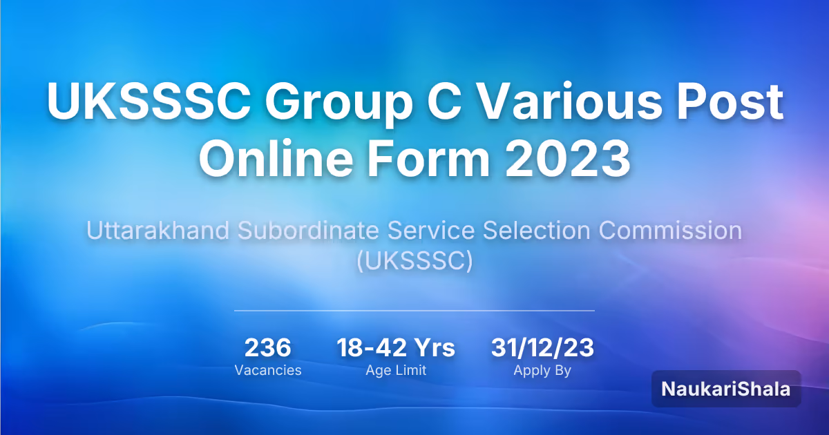 UKSSSC Group C Various Post Online Form 2023 – Uttarakhand Subordinate Service Selection Commission$ (UKSSSC)