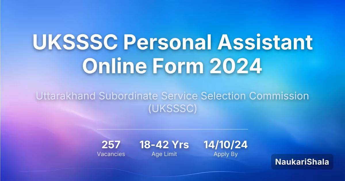 UKSSSC Personal Assistant Online Form 2024 – Uttarakhand Subordinate Service Selection Commission$ (UKSSSC)