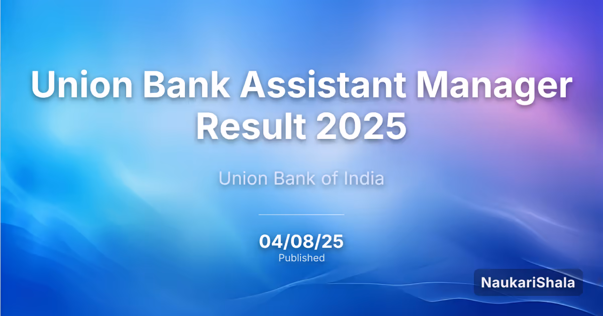 यूनियन बैंक असिस्टेंट मैनेजर रिजल्ट 2025 – यूनियन बैंक ऑफ इंडिया (UBI)