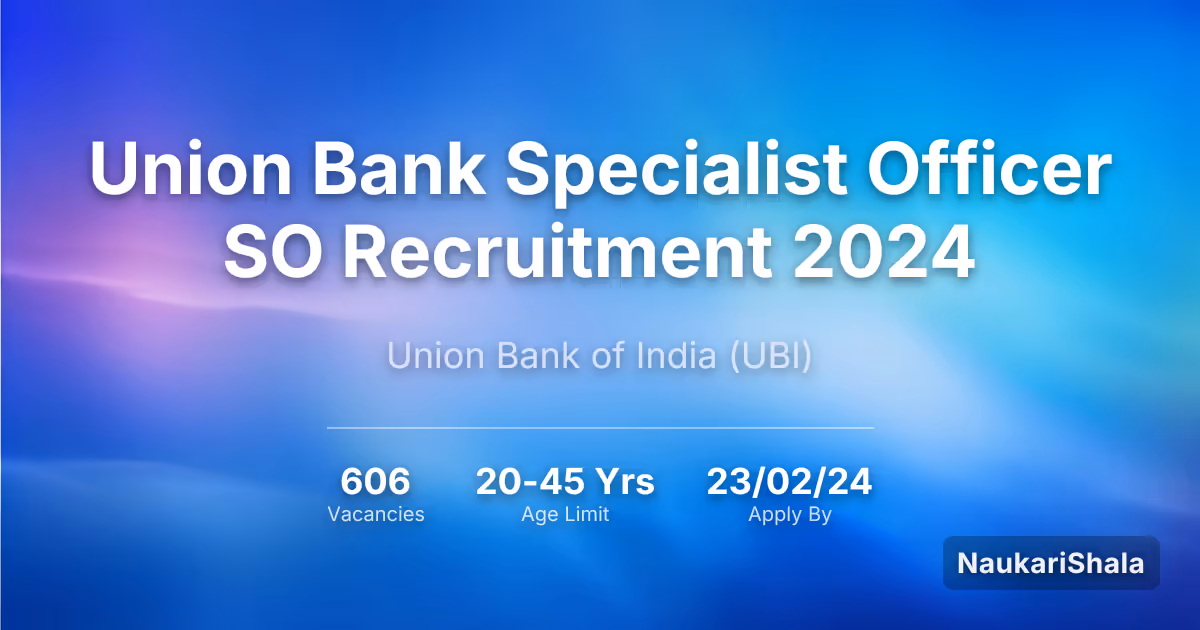 यूनियन बैंक (Union Bank) स्पेशलिस्ट ऑफिसर (SO) भर्ती 2024 – यूनियन बैंक ऑफ इंडिया$ (UBI)