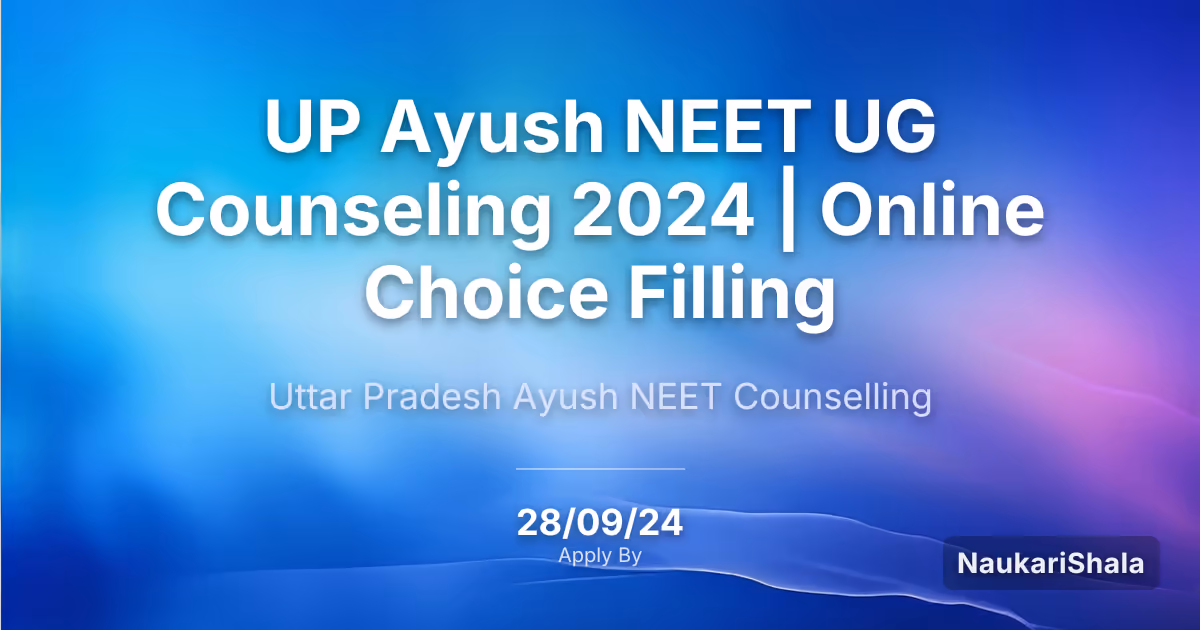 UP Ayush NEET UG Counseling 2024 | Online Choice Filling – Uttar Pradesh Ayush NEET Counselling$