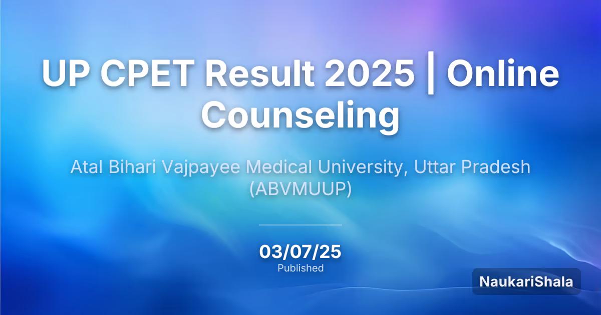 UP CPET Result 2025 | Online Counseling – Atal Bihari Vajpayee Medical University, Uttar Pradesh (ABVMUUP)