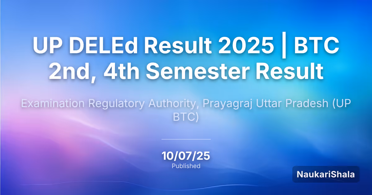 UP DELEd Result 2025 | BTC 2nd, 4th Semester Result – Examination Regulation Authority UP, PNP Prayagraj (PNP)