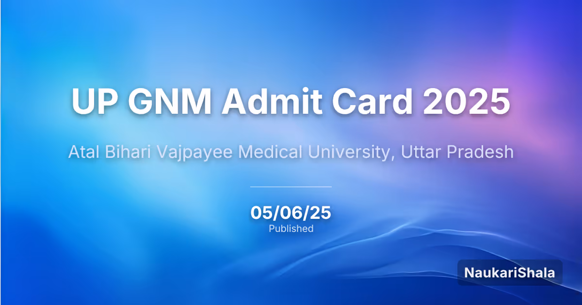UP GNM Admit Card 2025 – Atal Bihari Vajpayee Medical University, Uttar Pradesh (ABVMUUP)