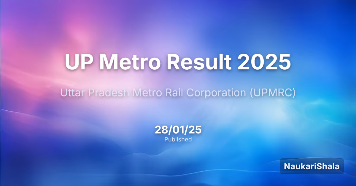 UP Metro Result 2025 – Uttar Pradesh Metro Rail Corporation (UPMRC)