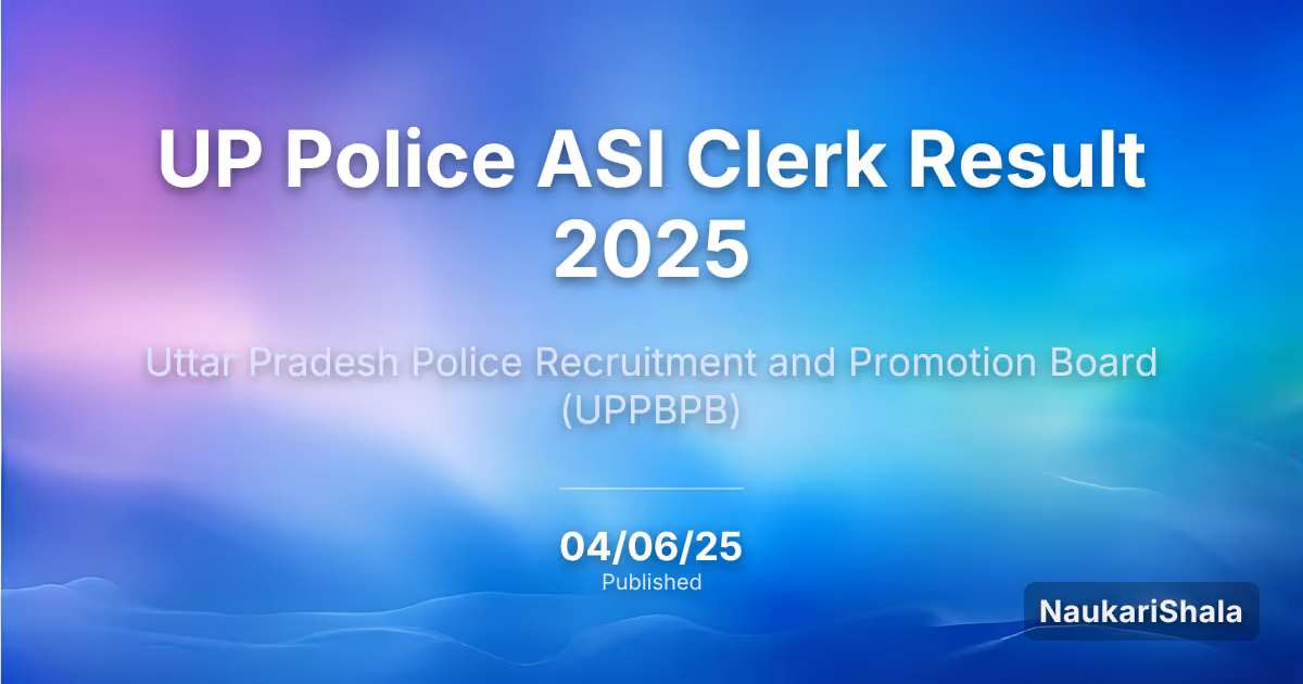 UP Police ASI Clerk Result 2025 – Uttar Pradesh Police Recruitment and Promotion Board (UPPRPB)