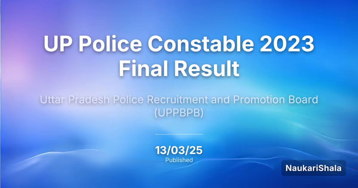 UP Police Constable 2023 Final Result – Uttar Pradesh Police Recruitment and Promotion Board (UPPRPB)