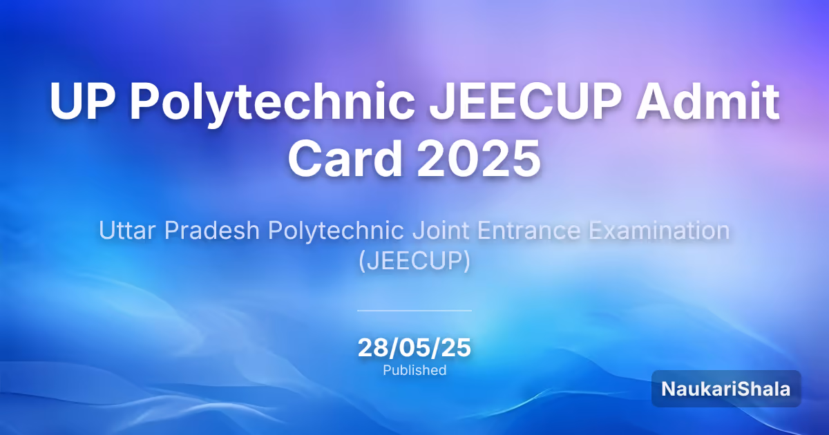 UP Polytechnic JEECUP Admit Card 2025 – Uttar Pradesh Polytechnic Joint Entrance Examination (JEECUP)