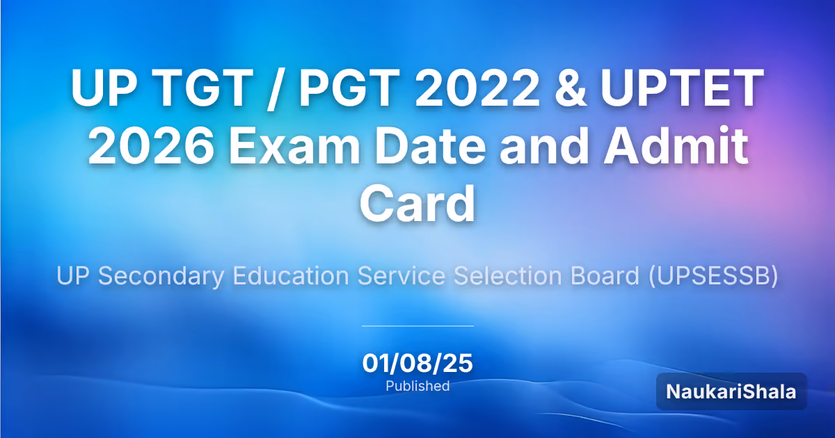 UP TGT / PGT 2022 & UPTET 2026 Exam Date and Admit Card – Uttar Pradesh Education Service Selection Commission (UPESSC)