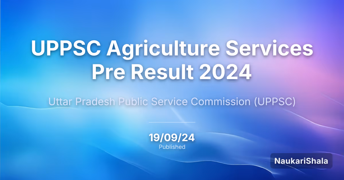 UPPSC Agriculture Services Pre Result 2024 – Uttar Pradesh Public Service Commission (UPPSC)