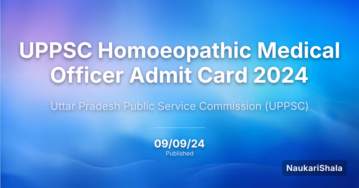 UPPSC Homoeopathic Medical Officer Admit Card 2024 – Uttar Pradesh Public Service Commission (UPPSC)