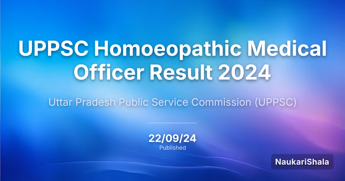 UPPSC Homoeopathic Medical Officer Result 2024 – Uttar Pradesh Public Service Commission (UPPSC)